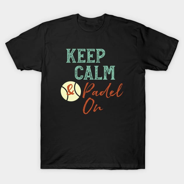 Keep Calm & Padel On T-Shirt by whyitsme